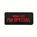 Patch embroidery MAMA SAYS I`M SPECIAL 9cm x 4cm